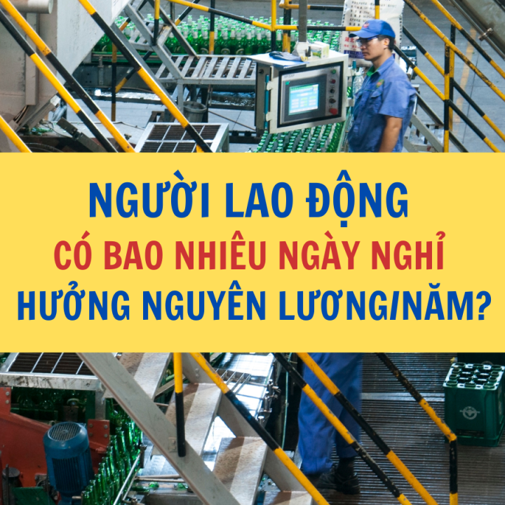 TRONG NĂM NGƯỜI LAO ĐỘNG CÓ BAO NHIÊU NGÀY NGHỈ ĐƯỢC HƯỞNG NGUYÊN LƯƠNG? NGÀY NGHỈ HẰNG NĂM CỦA NGƯỜI LAO ĐỘNG?
